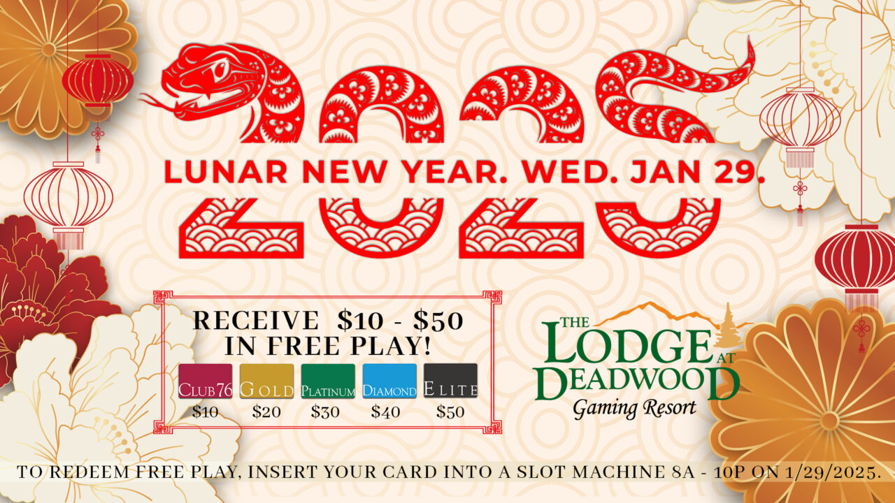 Lunar New Year 2025 at The Lodge at Deadwood on January 29. Receive $10-$50 in free play based on membership tier. Redeem by inserting your card into a slot machine from 8 AM to 10 PM.