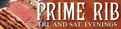 Prime Rib, Friday and Saturday Evenings